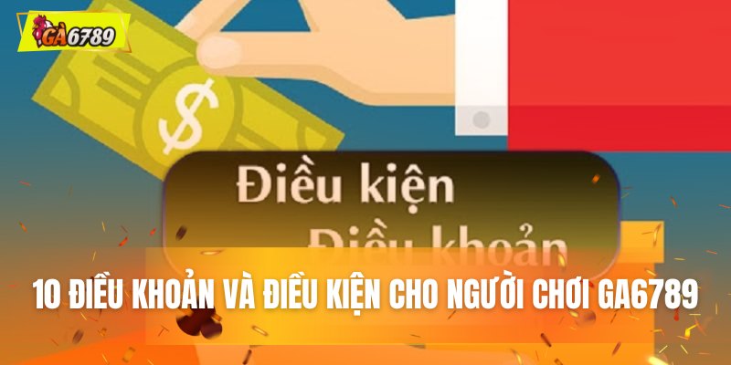 10 Điều khoản và điều kiện cho người chơi tại GA6789 10 Điều khoản và điều kiện cho người chơi tại GA6789