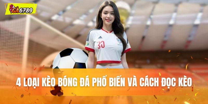4 loại kèo bóng đá phổ biến và cách đọc kèo 4 loại kèo bóng đá phổ biến và cách đọc kèo