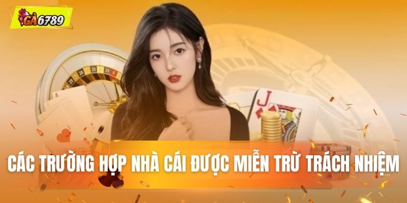 Các tình huống nhà cái được phép miễn trừ trách nhiệm Các tình huống nhà cái được phép miễn trừ trách nhiệm