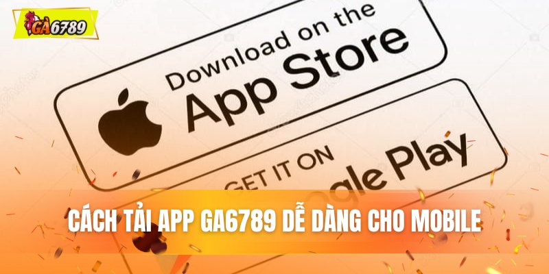 Cách tải ứng dụng GA6789 chính hãng cho thiết bị di động Cách tải ứng dụng GA6789 chính hãng cho thiết bị di động