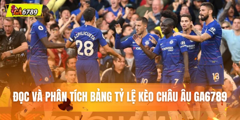 Đọc và phân tích bảng tỷ lệ kèo Châu Âu tại GA6789 Đọc và phân tích bảng tỷ lệ kèo Châu Âu tại GA6789