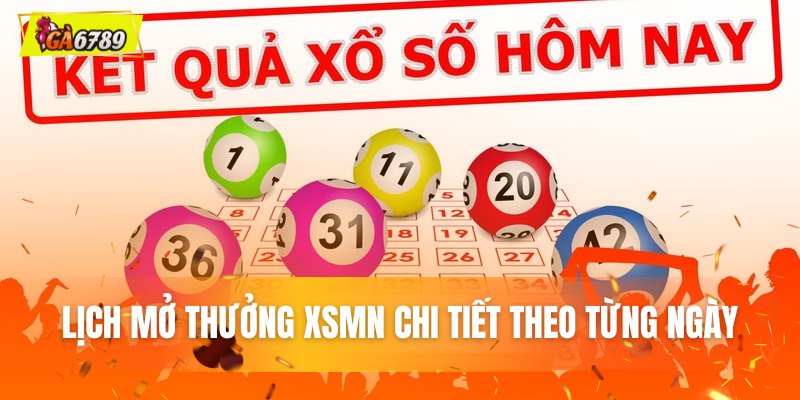 Lịch mở thưởng XSMN chi tiết theo từng ngày Lịch mở thưởng XSMN chi tiết theo từng ngày