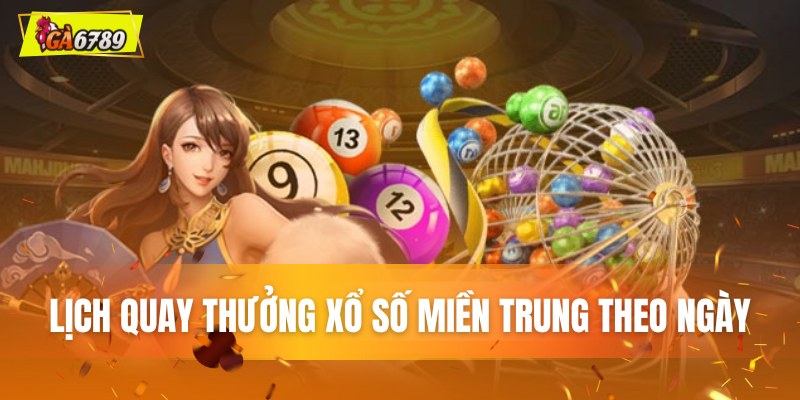 Lịch quay thưởng xổ số miền Trung theo ngày Lịch quay thưởng xổ số miền Trung theo ngày