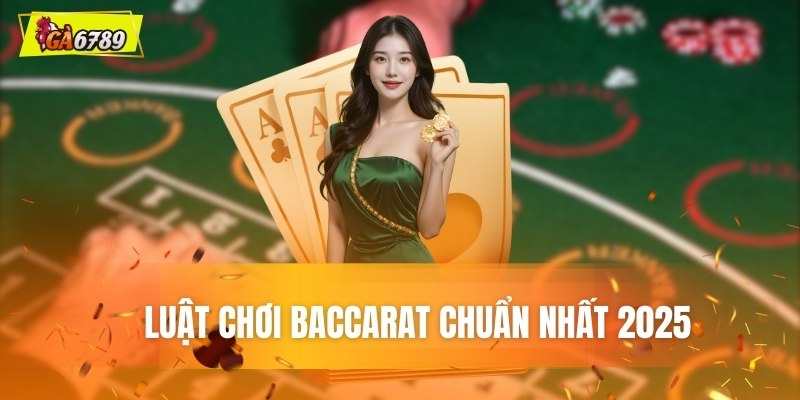 Bí kíp chơi Baccarat: Luật chuẩn nhất 2025 Bí kíp chơi Baccarat: Luật chuẩn nhất 2025