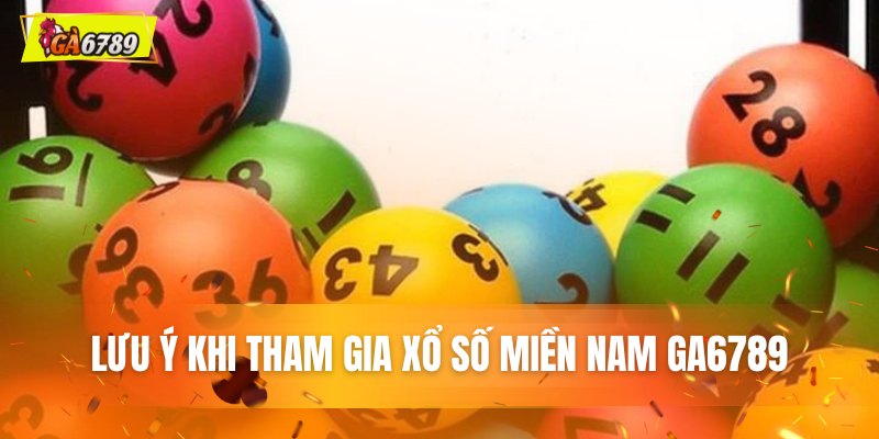 Lưu ý khi tham gia xổ số Miền Nam tại GA6789 Lưu ý khi tham gia xổ số Miền Nam tại GA6789
