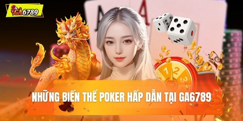 Những biến thể Poker hấp dẫn tại GA6789 Những biến thể Poker hấp dẫn tại GA6789
