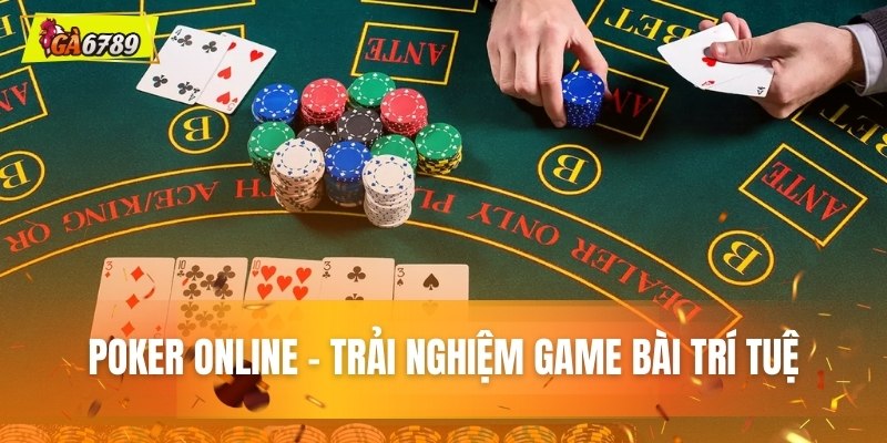 Poker Online - Trải nghiệm game bài trí tuệ Poker Online - Trải nghiệm game bài trí tuệ