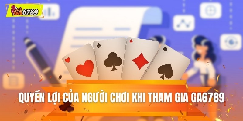 Quyền lợi của người chơi khi tham gia GA6789 Quyền lợi của người chơi khi tham gia GA6789
