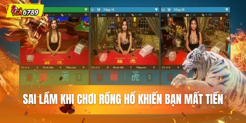 Sai lầm khi chơi rồng hổ khiến bạn mất tiền Sai lầm khi chơi rồng hổ khiến bạn mất tiền
