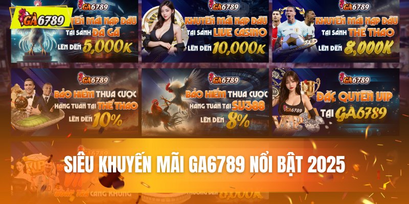 Siêu khuyến mãi GA6789 nổi bật 2025 Siêu khuyến mãi GA6789 nổi bật 2025