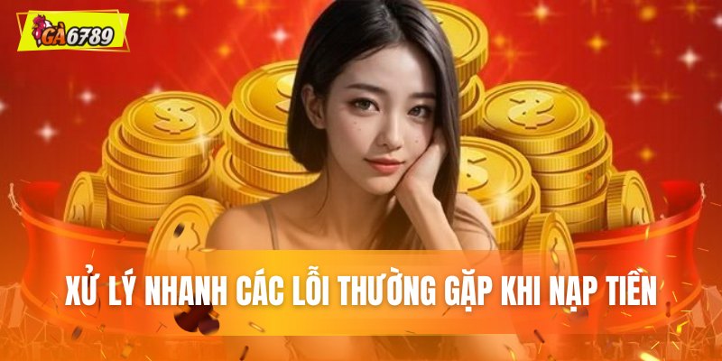 Xử lý nhanh các lỗi thường gặp khi tải tiền Xử lý nhanh các lỗi thường gặp khi tải tiền